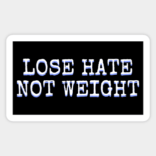 Lose Hate Not Weight Sticker